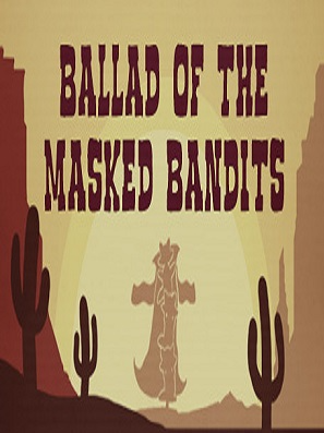 Ballad of The Masked Bandits